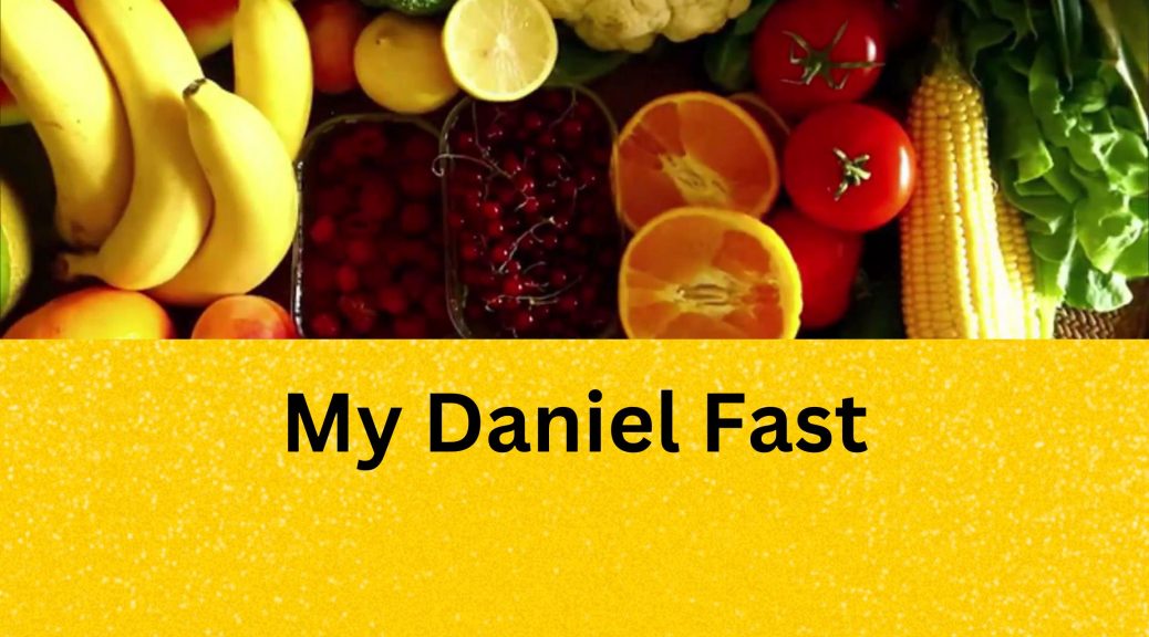 My Daniel Fast - Navigating Life Transitions